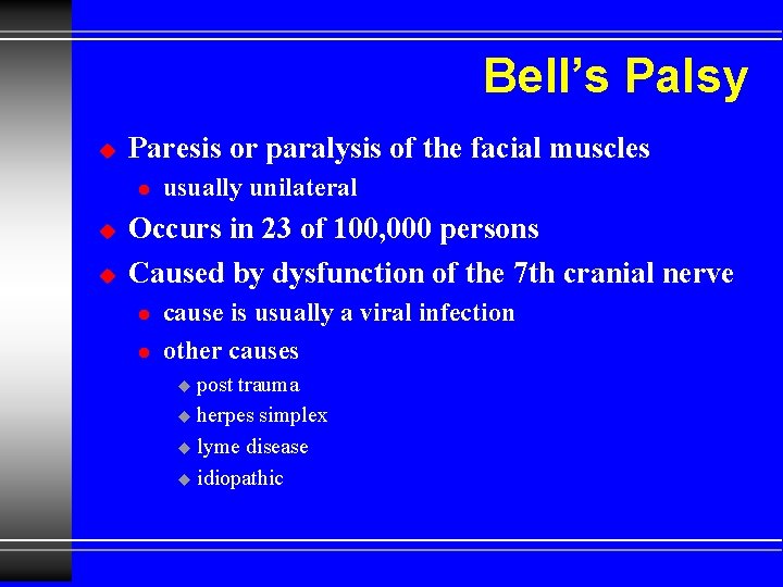 Bell’s Palsy u Paresis or paralysis of the facial muscles l u u usually