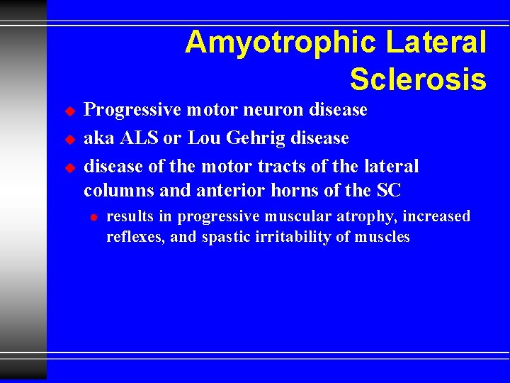 Amyotrophic Lateral Sclerosis u u u Progressive motor neuron disease aka ALS or Lou