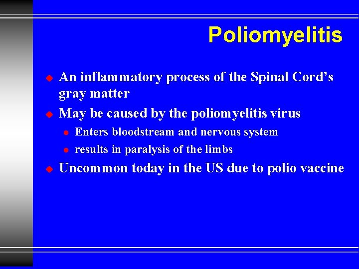 Poliomyelitis u u An inflammatory process of the Spinal Cord’s gray matter May be