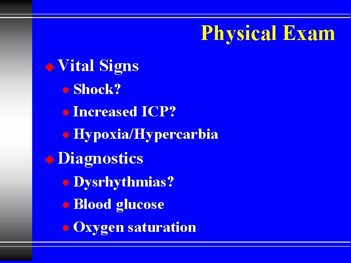 Physical Exam u Vital Signs Shock? l Increased ICP? l Hypoxia/Hypercarbia l u Diagnostics