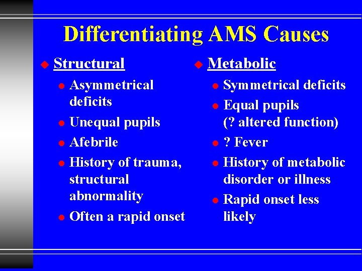 Differentiating AMS Causes u Structural l l Asymmetrical deficits Unequal pupils Afebrile History of