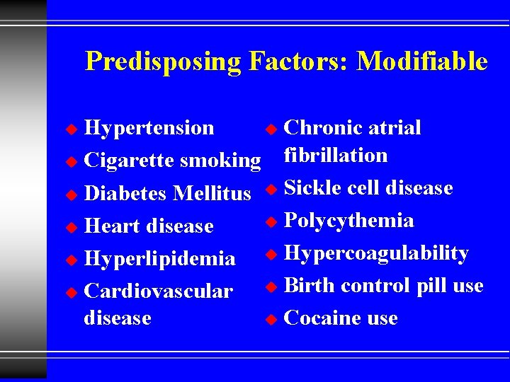 Predisposing Factors: Modifiable Hypertension u Chronic atrial fibrillation u Cigarette smoking u Diabetes Mellitus