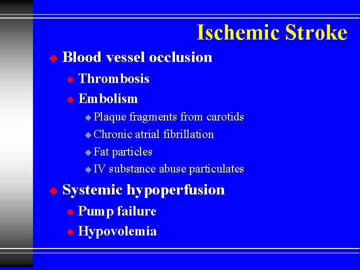 Ischemic Stroke u Blood vessel occlusion l l Thrombosis Embolism u Plaque fragments from