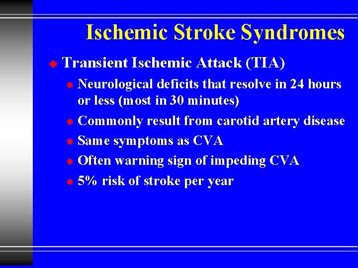 Ischemic Stroke Syndromes u Transient Ischemic Attack (TIA) l l l Neurological deficits that