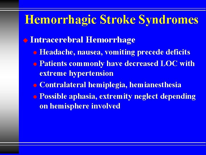Hemorrhagic Stroke Syndromes u Intracerebral Hemorrhage l l Headache, nausea, vomiting precede deficits Patients
