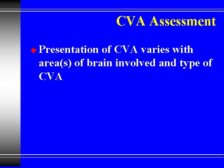 CVA Assessment u Presentation of CVA varies with area(s) of brain involved and type