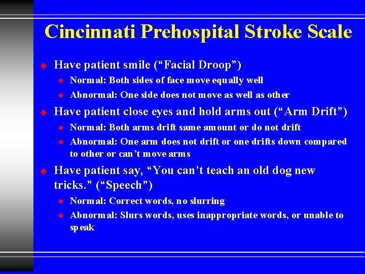 Cincinnati Prehospital Stroke Scale u Have patient smile (“Facial Droop”) l l u Have