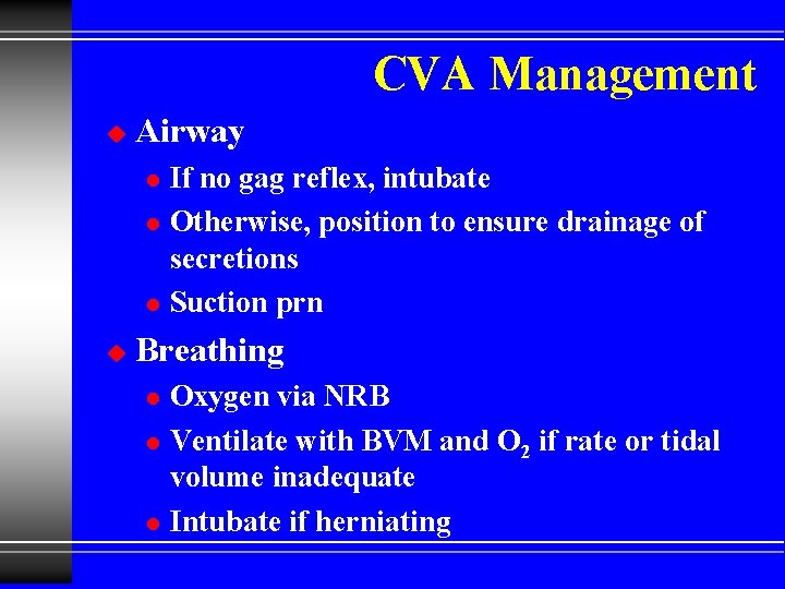 CVA Management u Airway l l l u If no gag reflex, intubate Otherwise,