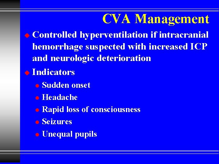 CVA Management Controlled hyperventilation if intracranial hemorrhage suspected with increased ICP and neurologic deterioration