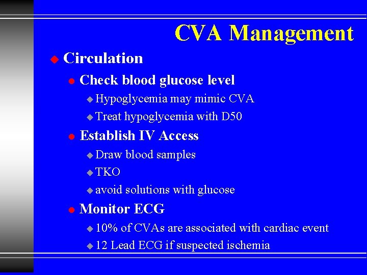 CVA Management u Circulation l Check blood glucose level u Hypoglycemia may mimic CVA