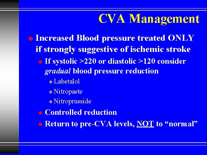 CVA Management u Increased Blood pressure treated ONLY if strongly suggestive of ischemic stroke