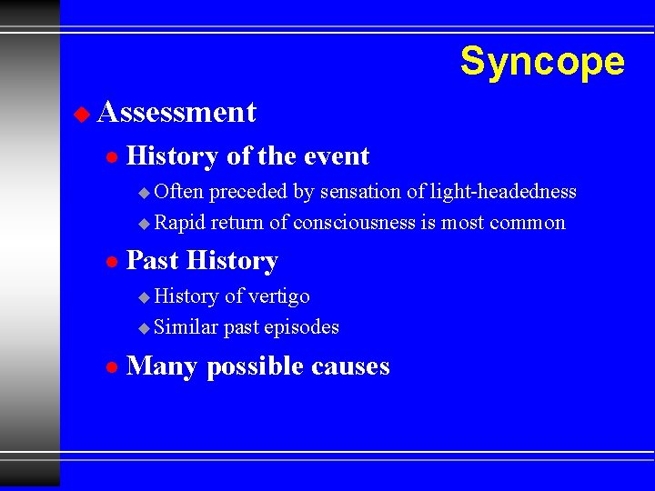 Syncope u Assessment l History of the event u Often preceded by sensation of