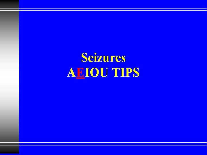 Seizures AEIOU TIPS 