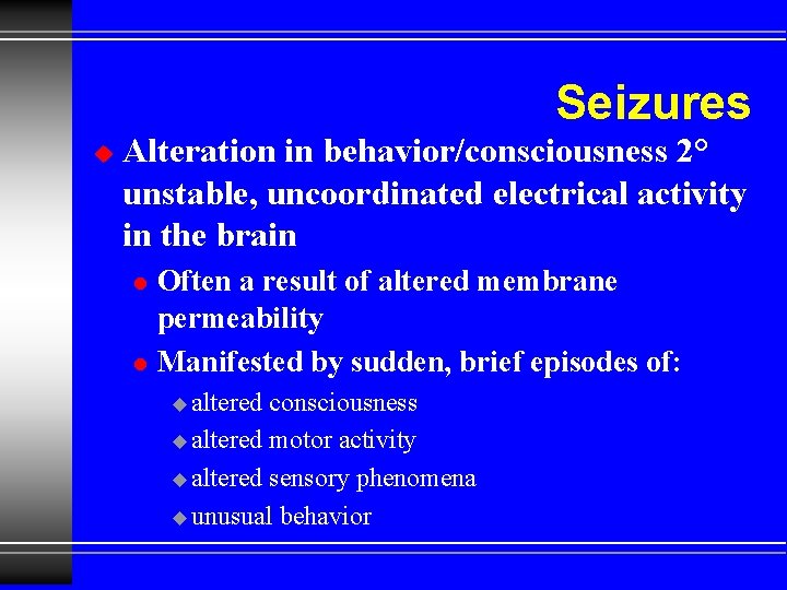 Seizures u Alteration in behavior/consciousness 2° unstable, uncoordinated electrical activity in the brain l