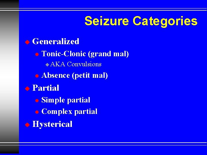 Seizure Categories u Generalized l Tonic-Clonic (grand mal) u AKA l u Absence (petit