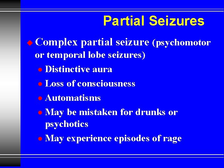 Partial Seizures u Complex partial seizure (psychomotor or temporal lobe seizures) l Distinctive aura