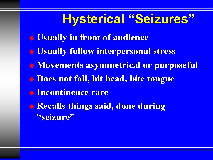 Hysterical “Seizures” Usually in front of audience u Usually follow interpersonal stress u Movements