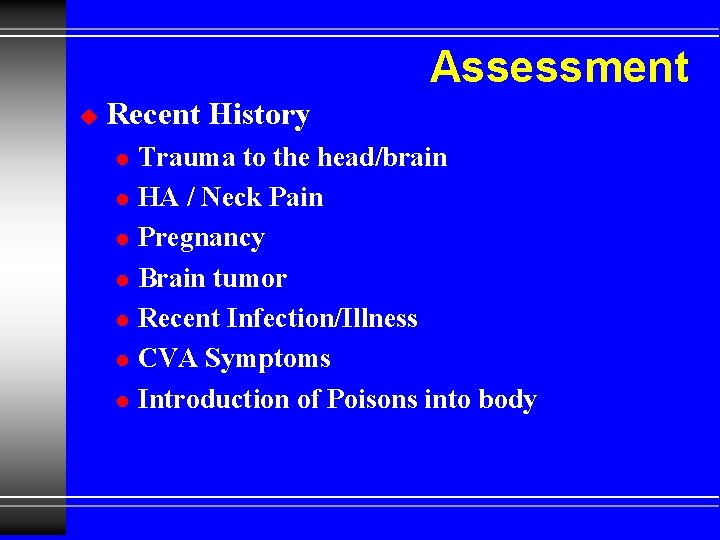 Assessment u Recent History l l l l Trauma to the head/brain HA /