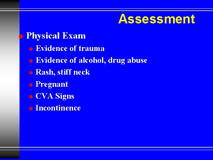 Assessment u Physical Exam l l l Evidence of trauma Evidence of alcohol, drug