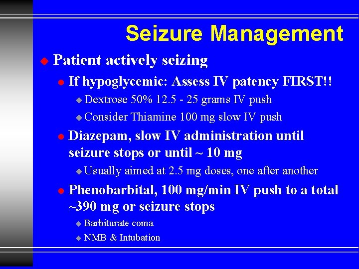 Seizure Management u Patient actively seizing l If hypoglycemic: Assess IV patency FIRST!! u