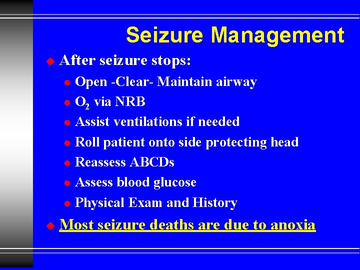 Seizure Management u After seizure stops: l l l l u Open -Clear- Maintain