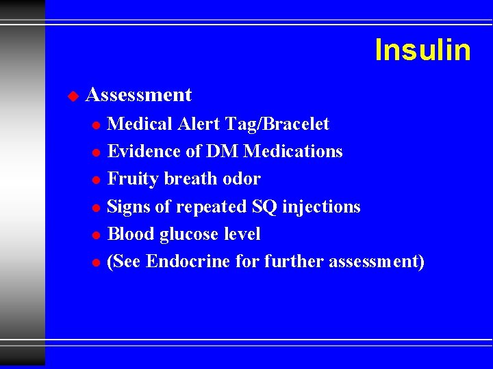 Insulin u Assessment l l l Medical Alert Tag/Bracelet Evidence of DM Medications Fruity