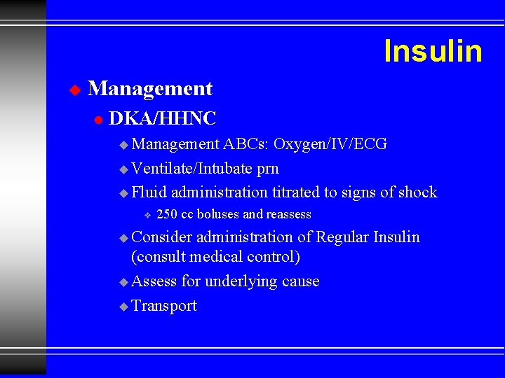 Insulin u Management l DKA/HHNC u Management ABCs: Oxygen/IV/ECG u Ventilate/Intubate prn u Fluid