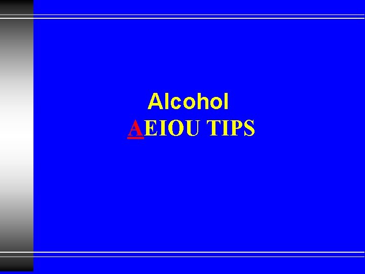 Alcohol AEIOU TIPS 