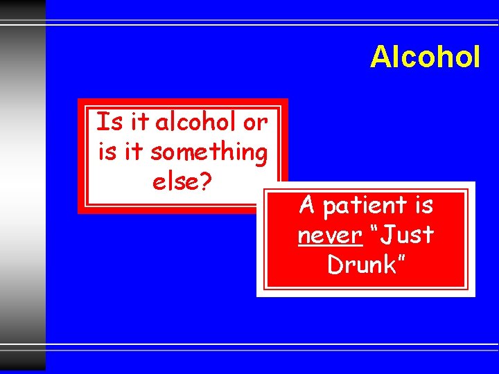 Alcohol Is it alcohol or is it something else? A patient is never “Just