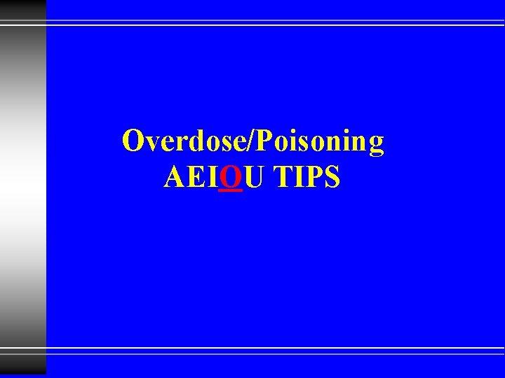 Overdose/Poisoning AEIOU TIPS 