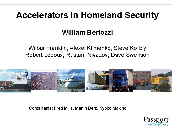 Accelerators in Homeland Security William Bertozzi Wilbur Franklin, Alexei Klimenko, Steve Korbly Robert Ledoux,