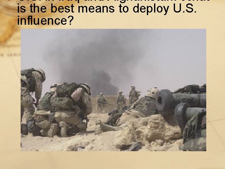 U. S. in Iraq and Afghanistan: What is the best means to deploy U.