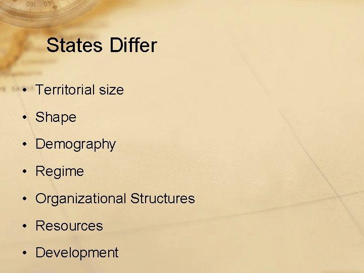 States Differ • Territorial size • Shape • Demography • Regime • Organizational Structures