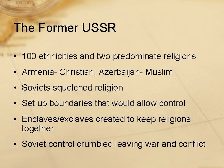 The Former USSR • 100 ethnicities and two predominate religions • Armenia- Christian, Azerbaijan-