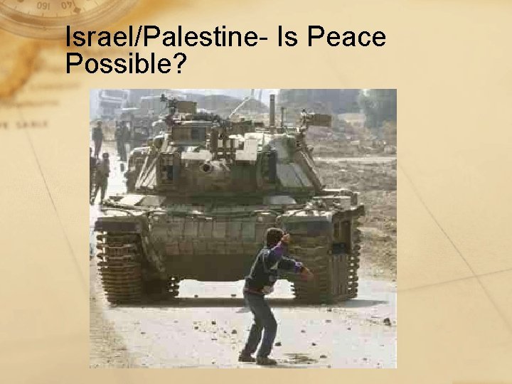 Israel/Palestine- Is Peace Possible? 