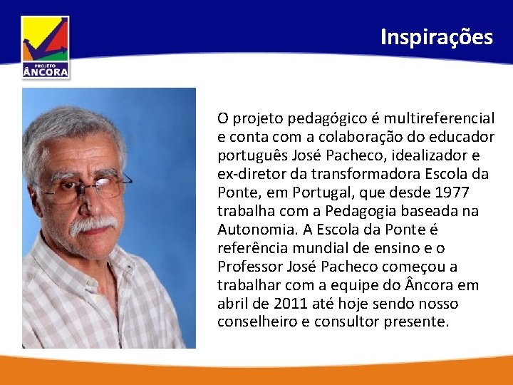 Inspirações O projeto pedagógico é multireferencial e conta com a colaboração do educador português