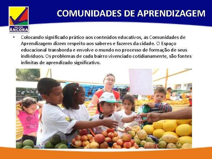 COMUNIDADES DE APRENDIZAGEM • Colocando significado prático aos conteúdos educativos, as Comunidades de Aprendizagem