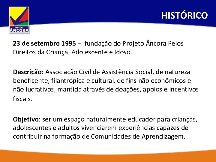 HISTÓRICO 23 de setembro 1995 – fundação do Projeto ncora Pelos Direitos da Criança,