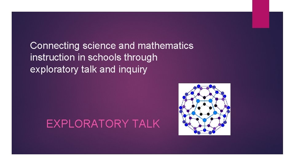 Connecting science and mathematics instruction in schools through exploratory talk and inquiry EXPLORATORY TALK