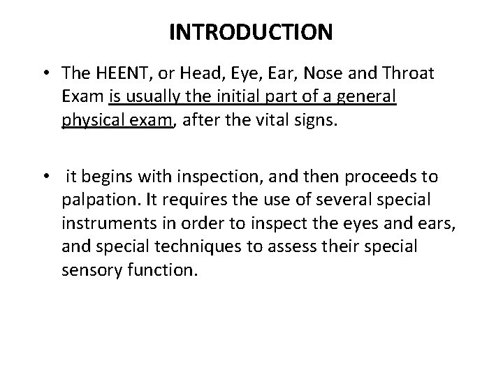 INTRODUCTION • The HEENT, or Head, Eye, Ear, Nose and Throat Exam is usually