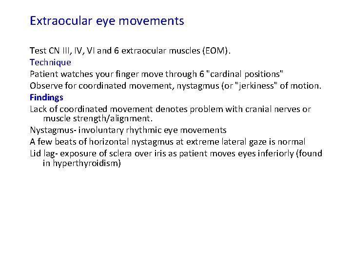 Extraocular eye movements Test CN III, IV, VI and 6 extraocular muscles (EOM). Technique