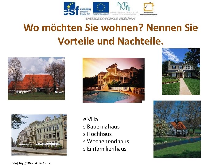 Wo möchten Sie wohnen? Nennen Sie Vorteile und Nachteile. e Villa s Bauernahaus s Wo möchten Sie wohnen? Nennen Sie Vorteile und Nachteile. e Villa s Bauernahaus s