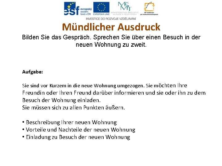 Mündlicher Ausdruck Bilden Sie das Gespräch. Sprechen Sie über einen Besuch in der neuen Mündlicher Ausdruck Bilden Sie das Gespräch. Sprechen Sie über einen Besuch in der neuen
