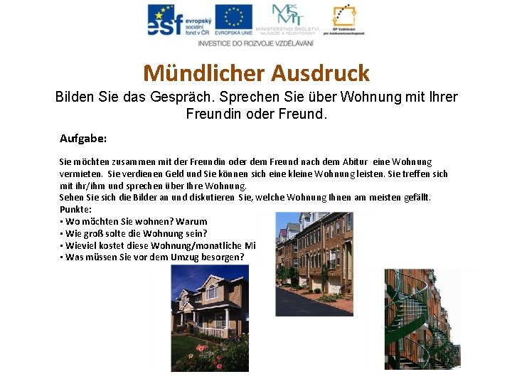 Mündlicher Ausdruck Bilden Sie das Gespräch. Sprechen Sie über Wohnung mit Ihrer Freundin oder Mündlicher Ausdruck Bilden Sie das Gespräch. Sprechen Sie über Wohnung mit Ihrer Freundin oder