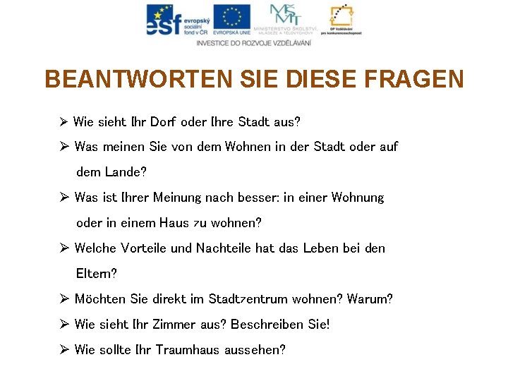 BEANTWORTEN SIE DIESE FRAGEN Ø Wie sieht Ihr Dorf oder Ihre Stadt aus? Ø BEANTWORTEN SIE DIESE FRAGEN Ø Wie sieht Ihr Dorf oder Ihre Stadt aus? Ø