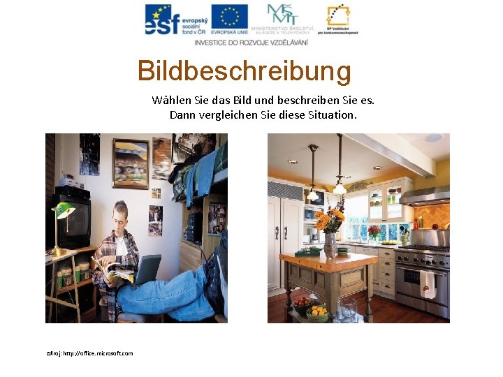 Bildbeschreibung Wählen Sie das Bild und beschreiben Sie es. Dann vergleichen Sie diese Situation. Bildbeschreibung Wählen Sie das Bild und beschreiben Sie es. Dann vergleichen Sie diese Situation.