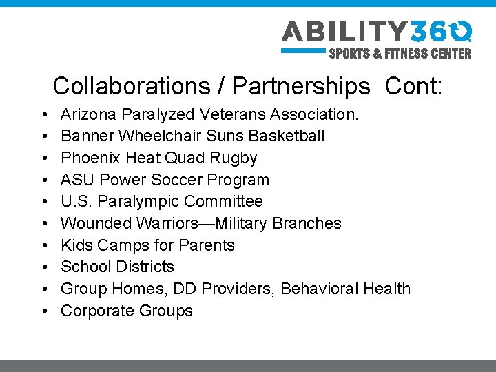 Collaborations / Partnerships Cont: • • • Arizona Paralyzed Veterans Association. Banner Wheelchair Suns