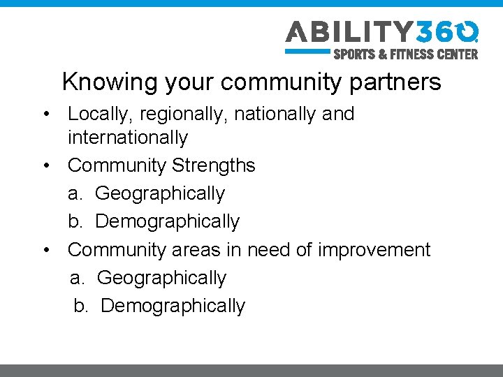 Knowing your community partners • Locally, regionally, nationally and internationally • Community Strengths a.