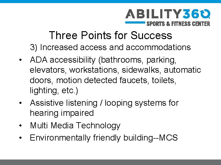 Three Points for Success • • 3) Increased access and accommodations ADA accessibility (bathrooms,