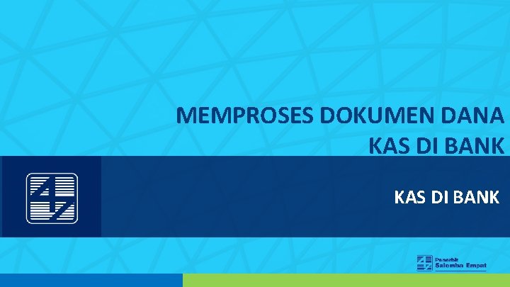 MEMPROSES DOKUMEN DANA KAS DI BANK 